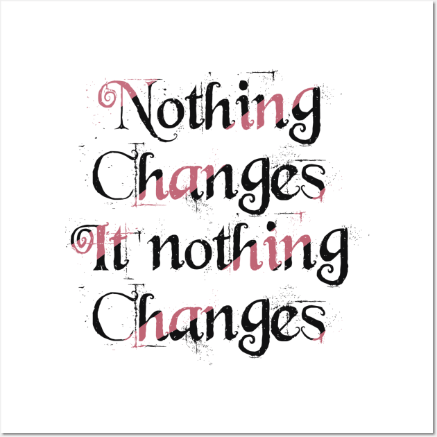 Nothing changes if nothing changes Wall Art by Nikki_Arts